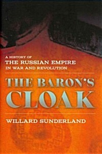 The Barons Cloak: A History of the Russian Empire in War and Revolution (Hardcover)