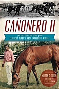 Ca?nero II:: The Rags to Riches Story of the Kentucky Derbys Most Improbable Winner (Paperback)