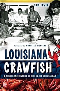 Louisiana Crawfish:: A Succulent History of the Cajun Crustacean (Paperback)