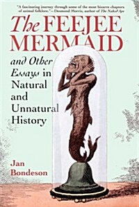 The Feejee Mermaid and Other Essays in Natural and Unnatural History (Paperback, Reprint)