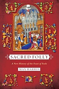 Sacred Folly: A New History of the Feast of Fools (Paperback)