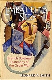 The Embattled Self: French Soldiers Testimony of the Great War (Paperback)