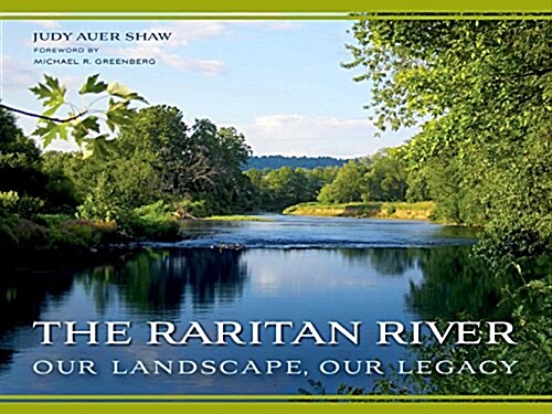 The Raritan River: Our Landscape, Our Legacy (Hardcover)