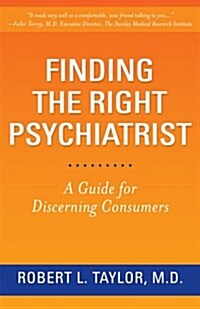 Finding the Right Psychiatrist: A Guide for Discerning Consumers (Paperback)