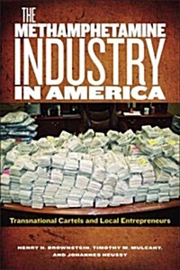 The Methamphetamine Industry in America: Transnational Cartels and Local Entrepreneurs (Hardcover)