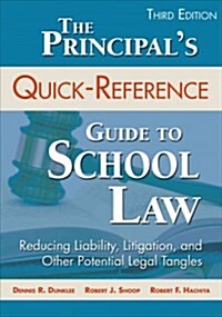 The Principals Quick-Reference Guide to School Law: Reducing Liability, Litigation, and Other Potential Legal Tangles (Paperback, 3, Updated)
