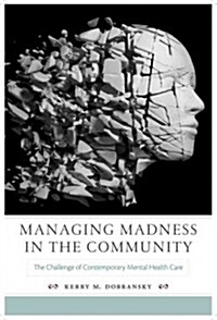 Managing Madness in the Community: The Challenge of Contemporary Mental Health Care (Paperback)