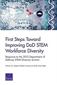 First Steps Toward Improving Dod Stem Workforce Diversity: Response to the 2012 Department of Defense Stem Diversity Summit (Paperback)