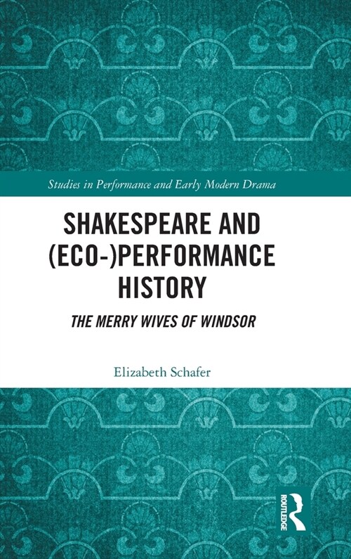 Shakespeare and (Eco-)Performance History : The Merry Wives of Windsor (Hardcover)