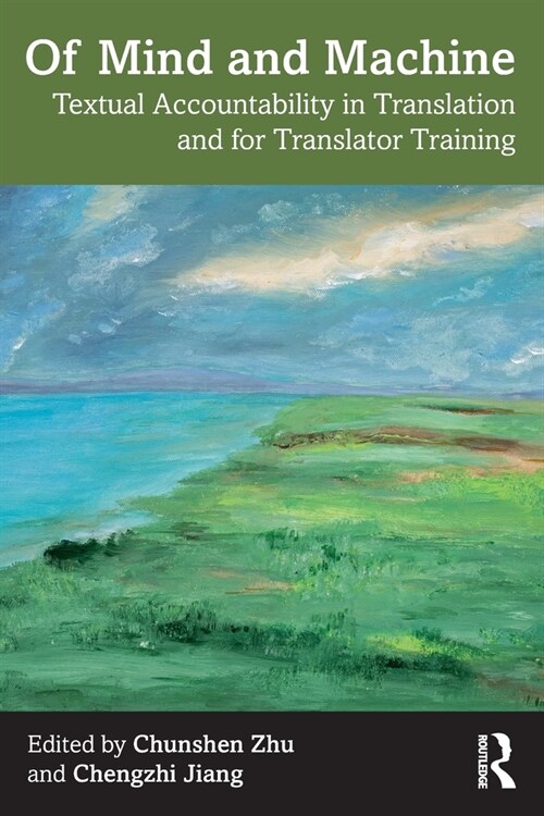 Of Mind and Machine : Textual Accountability in Translation and for Translator Training (Paperback)
