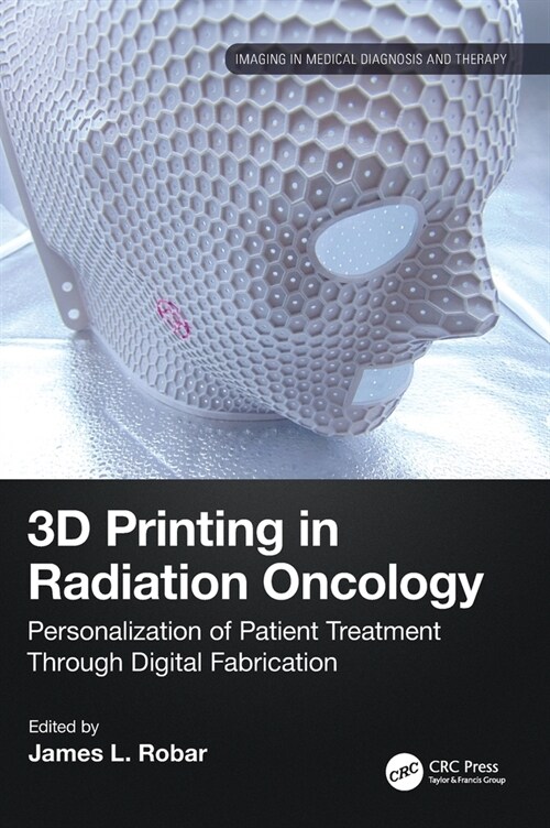 3D Printing in Radiation Oncology : Personalization of Patient Treatment Through Digital Fabrication (Hardcover)