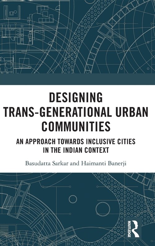 Designing Trans-Generational Urban Communities : An Approach towards Inclusive Cities in the Indian Context (Hardcover)