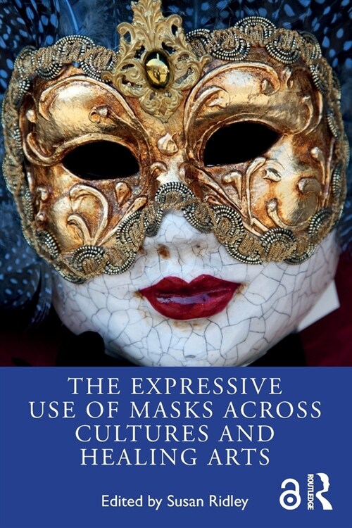 The Expressive Use of Masks Across Cultures and Healing Arts (Paperback, 1)