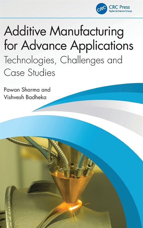 Additive Manufacturing for Advance Applications : Technologies, Challenges and Case Studies (Hardcover)