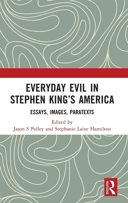 Everyday Evil in Stephen Kings America : Essays, Images, Paratexts (Hardcover)