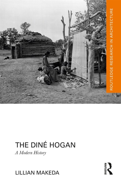 The Dine Hogan : A Modern History (Hardcover)