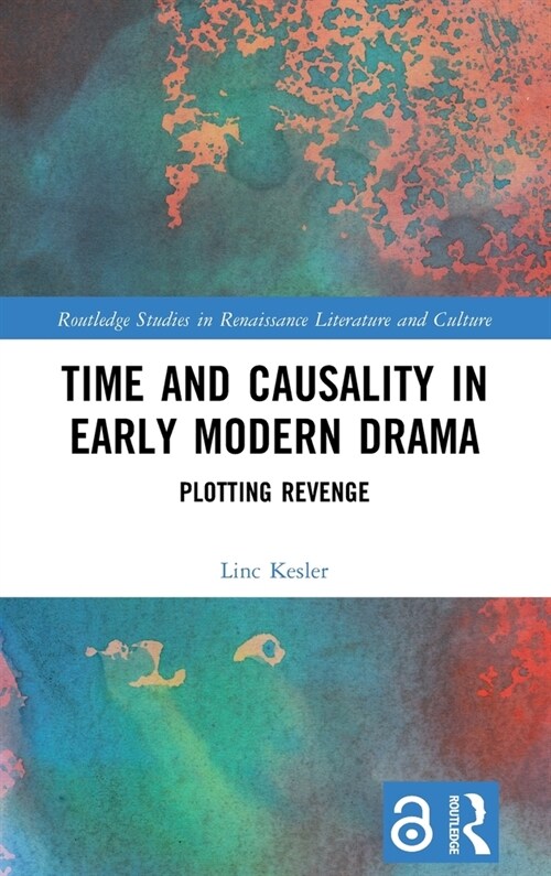 Time and Causality in Early Modern Drama : Plotting Revenge (Hardcover)