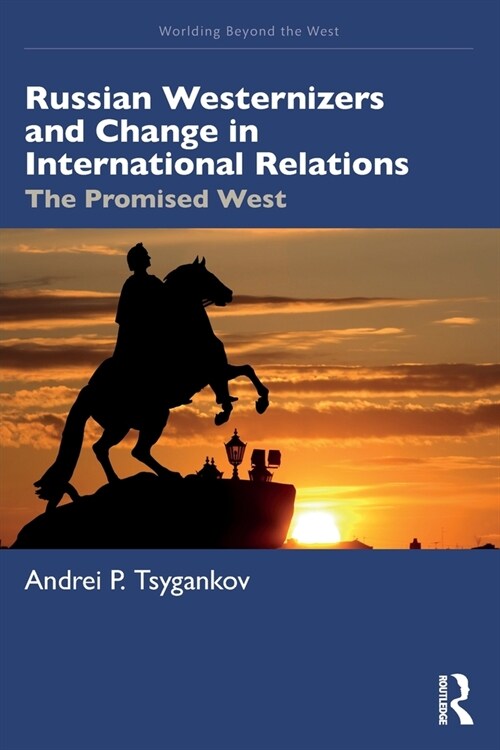 Russian Westernizers and Change in International Relations : The Promised West (Paperback)