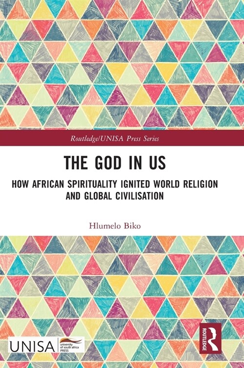 The God in Us : How African Spirituality Ignited World Religion and Global Civilisation (Hardcover)