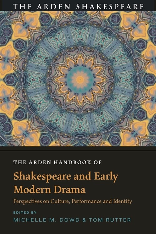 The Arden Handbook of Shakespeare and Early Modern Drama : Perspectives on Culture, Performance and Identity (Paperback)