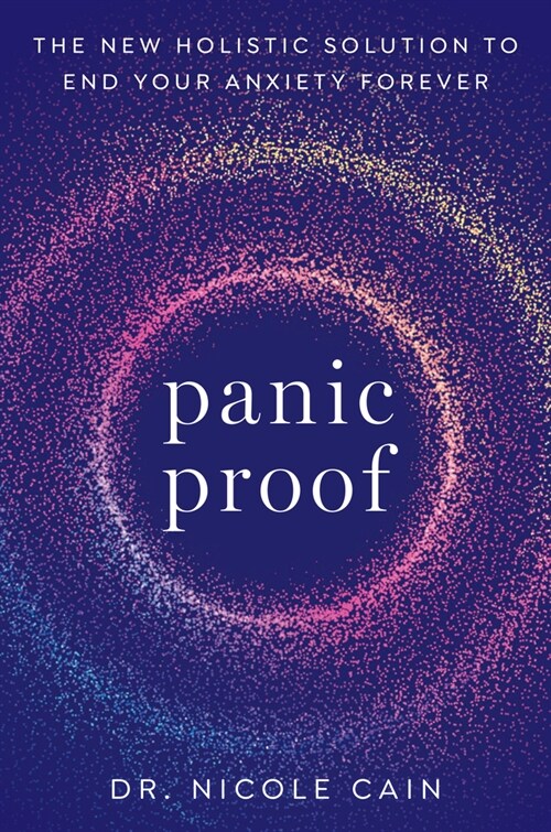 Panic Proof: The New Holistic Solution to End Your Anxiety Forever (Paperback)