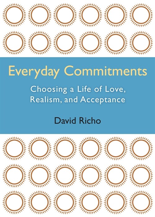 Everyday Commitments: Choosing a Life of Love, Realism, and Acceptance (Paperback)