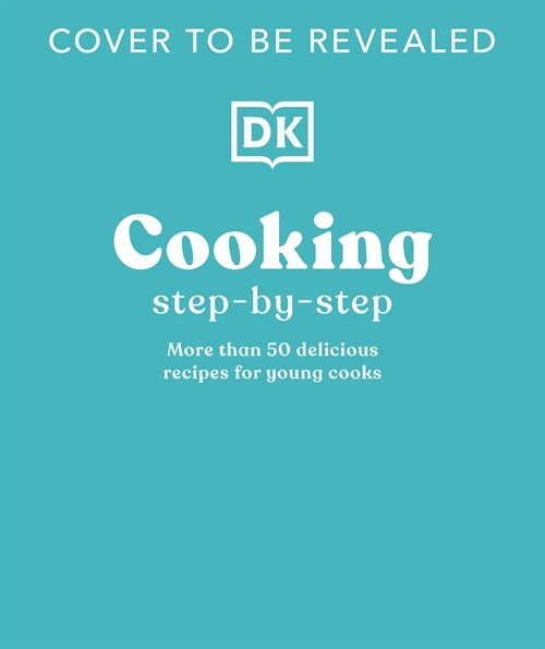 Cooking Step by Step: More Than 50 Delicious Recipes for Young Cooks (Hardcover)