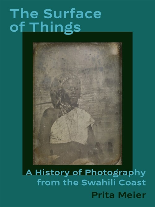 The Surface of Things: A History of Photography from the Swahili Coast (Hardcover)