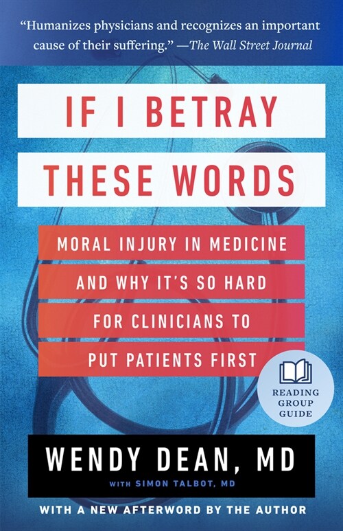 If I Betray These Words: Moral Injury in Medicine and Why Its So Hard for Clinicians to Put Patients First (Paperback)