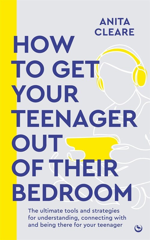 How to get your teenager out of their bedroom : The ultimate tools and strategies for understanding, connecting with and being there for your teenager (Paperback, 0 New edition)