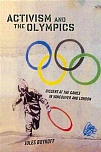 Activism and the Olympics: Dissent at the Games in Vancouver and London (Paperback)