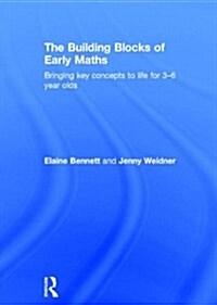 The Building Blocks of Early Maths : Bringing Key Concepts to Life for 3-6 Year Olds (Hardcover)