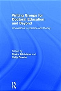 Writing Groups for Doctoral Education and Beyond : Innovations in Practice and Theory (Hardcover)