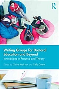 Writing Groups for Doctoral Education and Beyond : Innovations in Practice and Theory (Paperback)