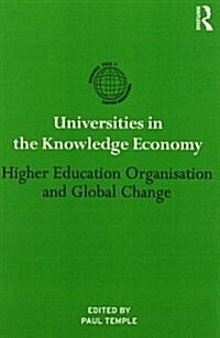 Universities in the Knowledge Economy : Higher Education Organisation and Global Change (Paperback)