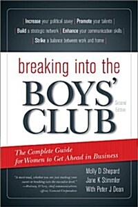Breaking Into the Boys Club: The Complete Guide for Women to Get Ahead in Business (Paperback, 2)