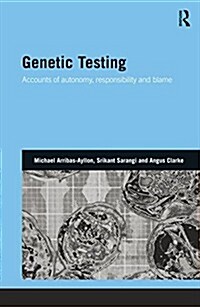 Genetic Testing : Accounts of Autonomy, Responsibility and Blame (Paperback)