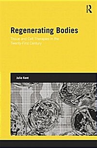 Regenerating Bodies : Tissue and Cell Therapies in the Twenty-First Century (Paperback)