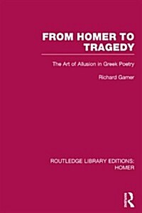 From Homer to Tragedy : The Art of Allusion in Greek Poetry (Hardcover)