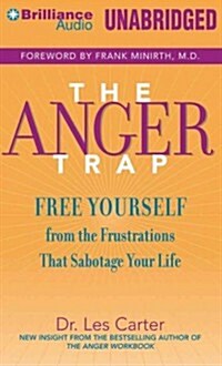 The Anger Trap: Free Yourself from the Frustrations That Sabotage Your Life (MP3 CD)