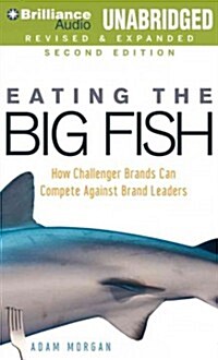 Eating the Big Fish: How Challenger Brands Can Compete Against Brand Leaders (MP3 CD, 2, Revised, Expand)
