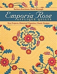 Emporia Rose Applique Quilts: New Projects, Historical Vignettes, Classic Designs [With Pattern(s)] (Paperback)