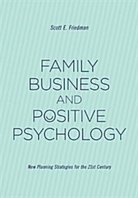 Family Business and Positive Psychology: New Planning Strategies for the 21st Century (Paperback)
