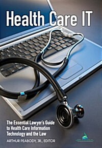 Health Care IT: The Essential Lawyers Guide to Health Care Information Technology and the Law (Paperback)