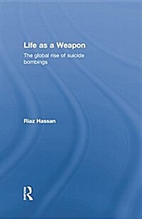 Life as a Weapon : The Global Rise of Suicide Bombings (Paperback)