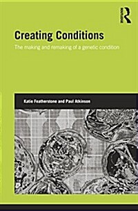 Creating Conditions : The Making and Remaking of a Genetic Syndrome (Paperback)