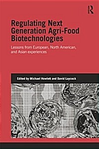 Regulating Next Generation Agri-Food Biotechnologies : Lessons from European, North American and Asian Experiences (Paperback)