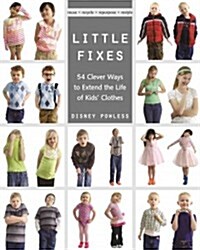 [중고] Little Fixes: 54 Clever Ways to Extend the Life of Kids Clothes - Reuse, Recycle, Repurpose, Restyle (Paperback)