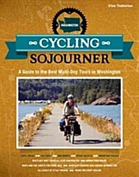 Cycling Sojourner: A Guide to the Best Multi-Day Bicycle Tours in Washington (Paperback)