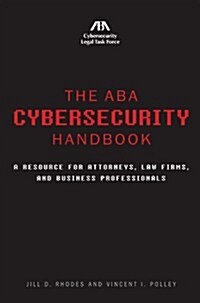 The ABA Cybersecurity Handbook: A Resource for Attorneys, Law Firms, and Business Professionals (Paperback)